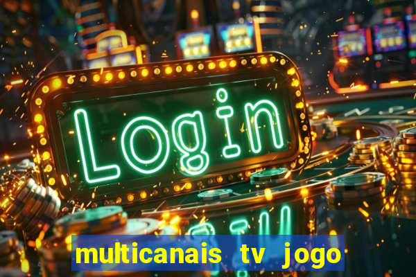 multicanais tv jogo ao vivo