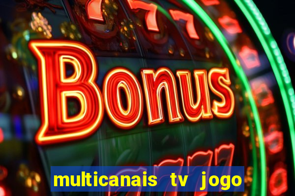 multicanais tv jogo ao vivo