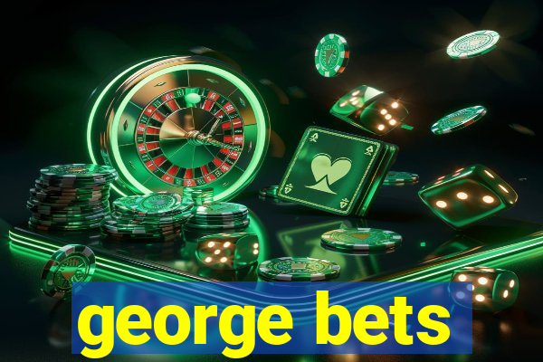 george bets