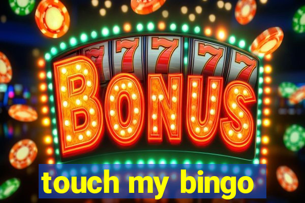 touch my bingo