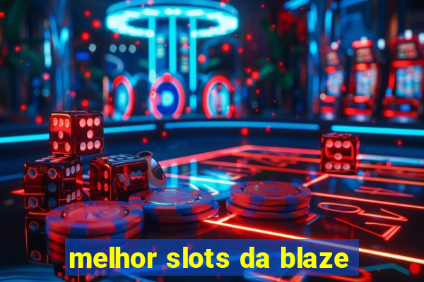 melhor slots da blaze