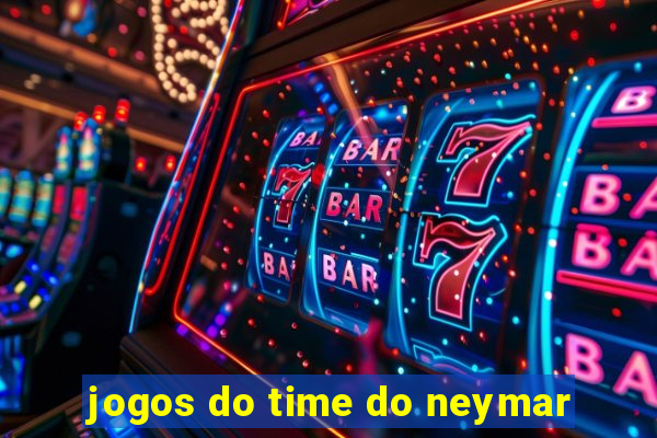 jogos do time do neymar