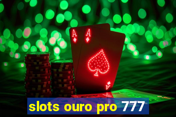 slots ouro pro 777