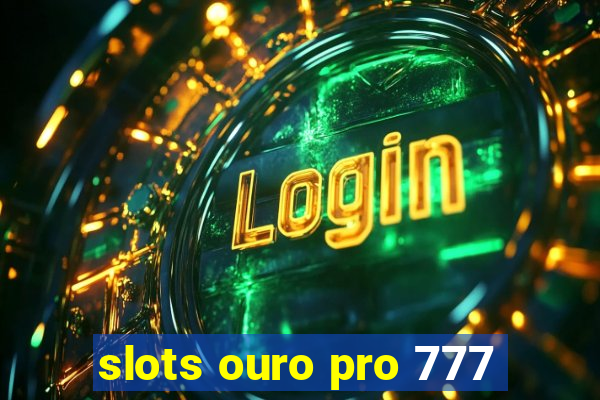 slots ouro pro 777