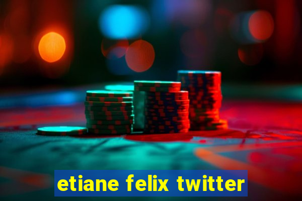 etiane felix twitter