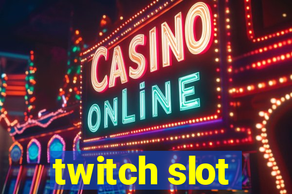 twitch slot