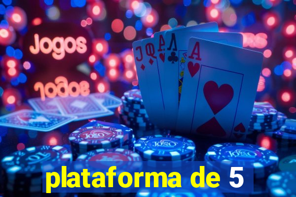 plataforma de 5