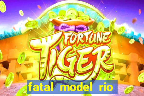 fatal model rio claro são paulo