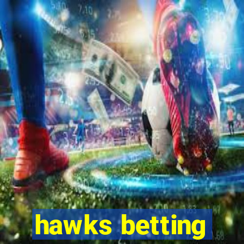 hawks betting