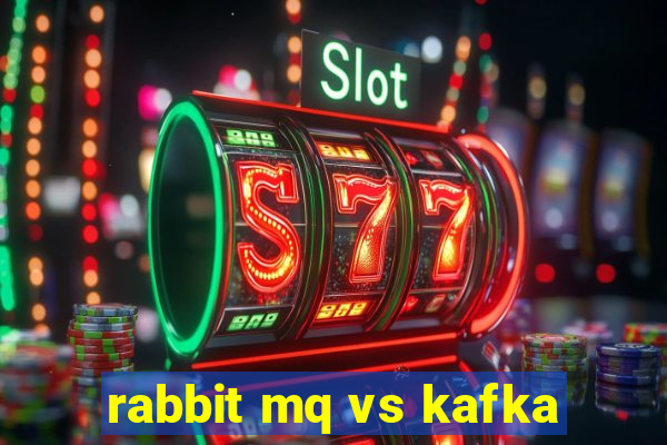 rabbit mq vs kafka