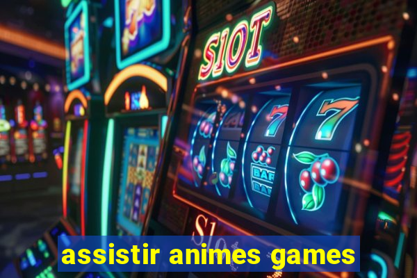 assistir animes games