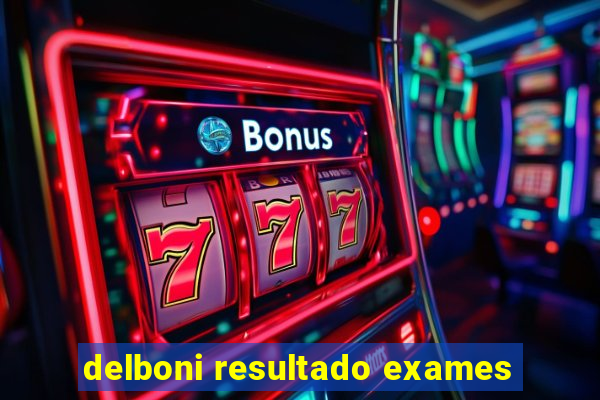 delboni resultado exames