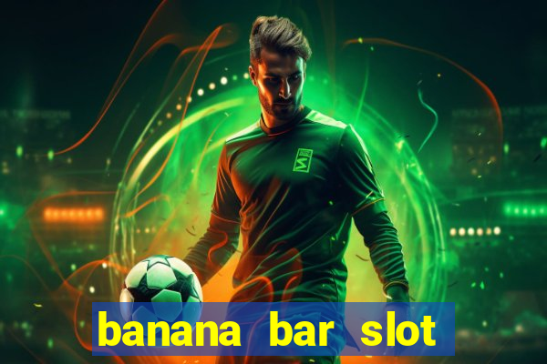 banana bar slot free play