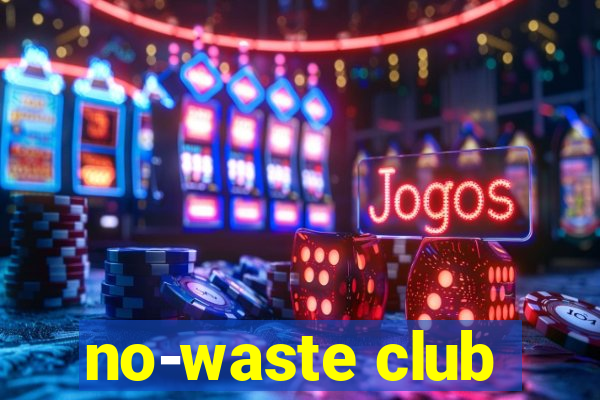 no-waste club