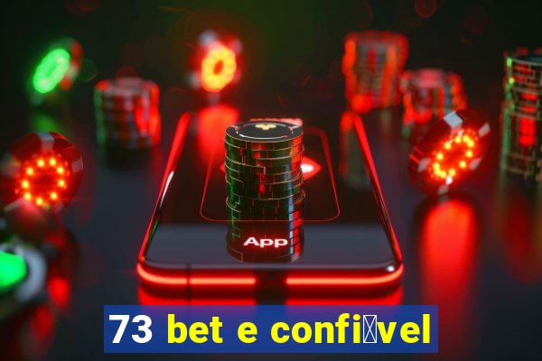 73 bet e confi谩vel