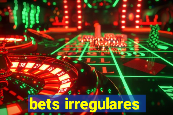 bets irregulares