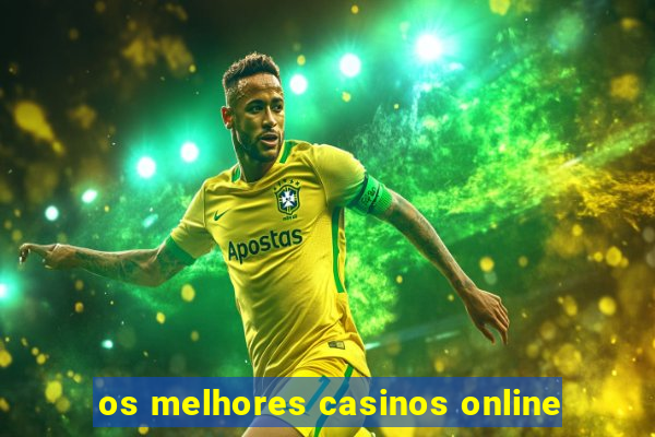 os melhores casinos online