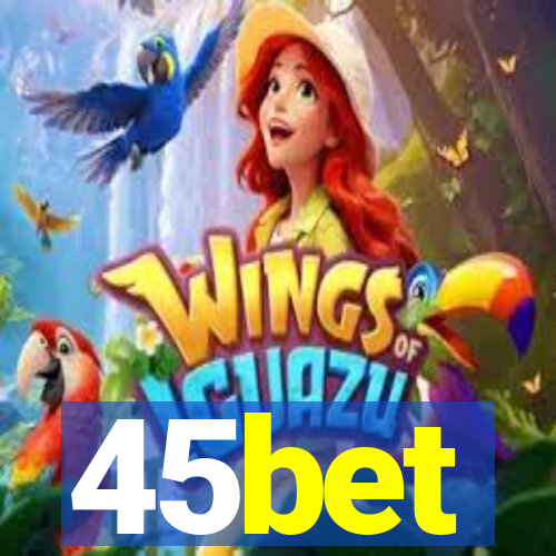 45bet