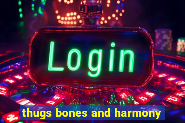 thugs bones and harmony