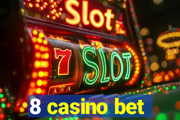 8 casino bet