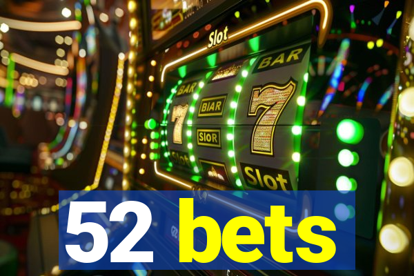 52 bets