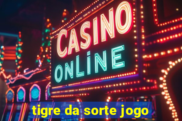 tigre da sorte jogo