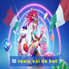 10 reais vai de bet