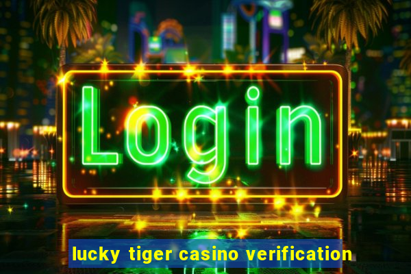 lucky tiger casino verification