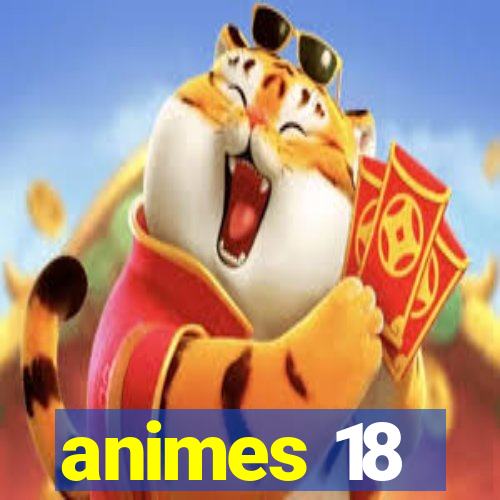 animes 18