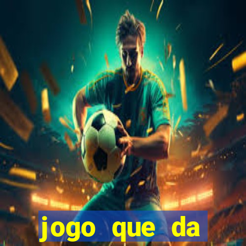 jogo que da dinheiro real