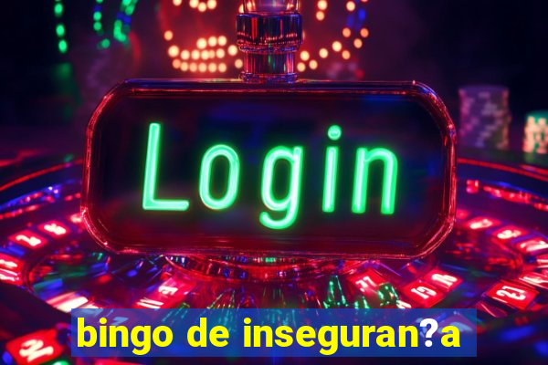 bingo de inseguran?a