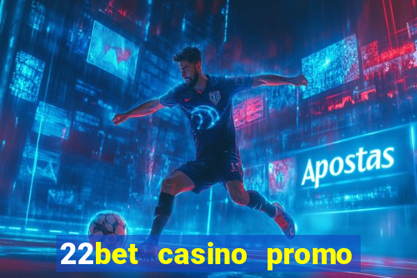 22bet casino promo code no deposit