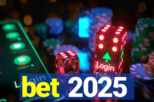 bet 2025