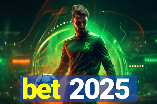 bet 2025