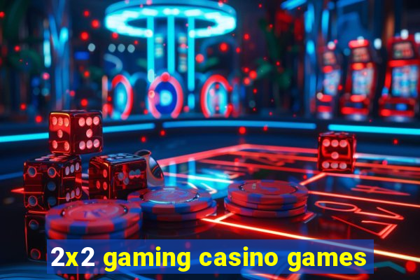 2x2 gaming casino games