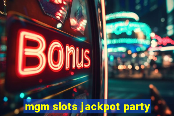 mgm slots jackpot party