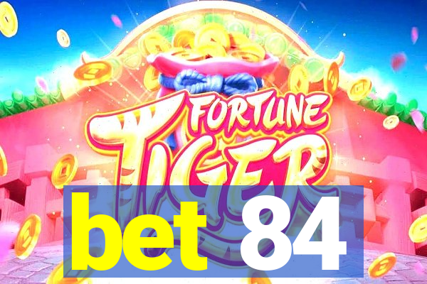 bet 84