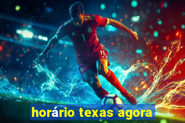 horário texas agora