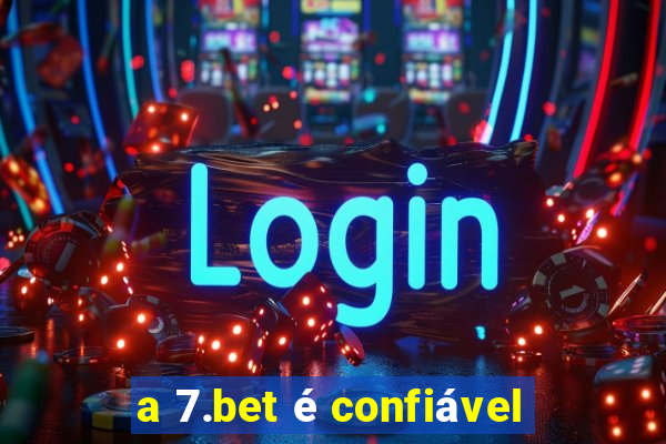 a 7.bet é confiável