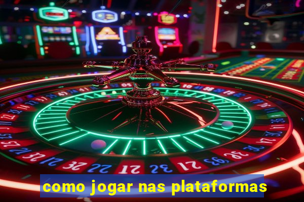 como jogar nas plataformas