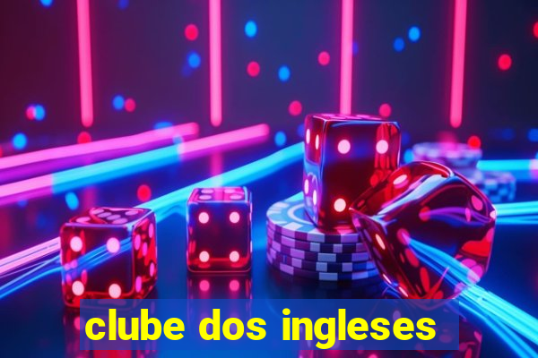 clube dos ingleses