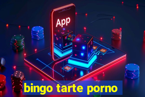 bingo tarte porno