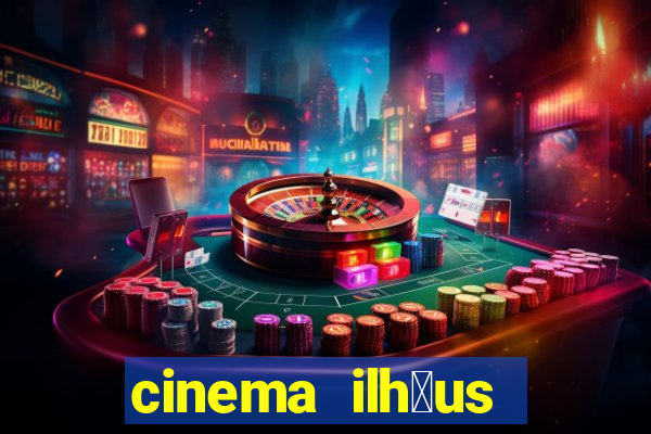 cinema ilh茅us filmes em cartaz