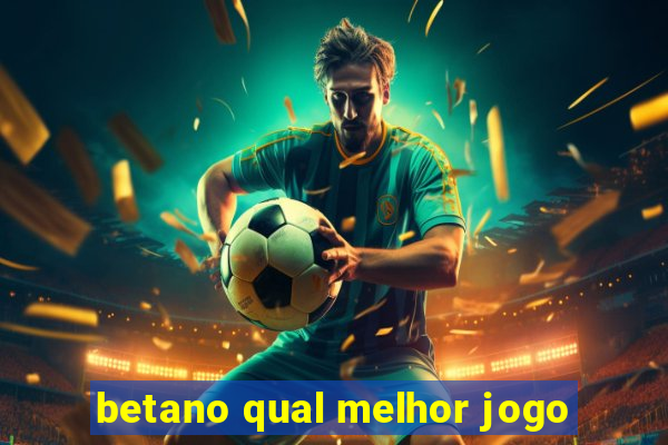 betano qual melhor jogo