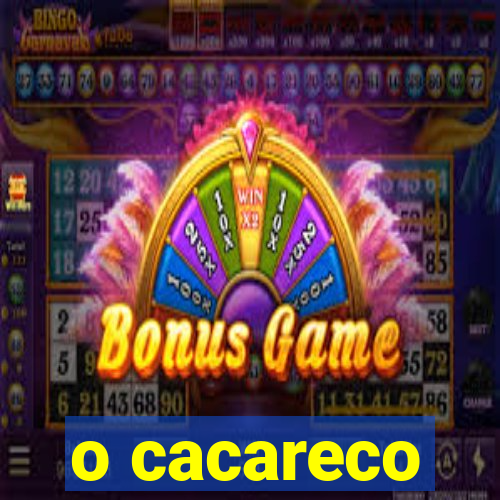 o cacareco