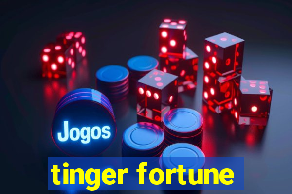 tinger fortune