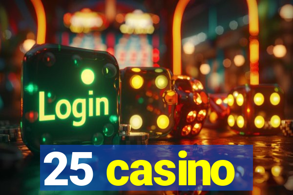 25 casino