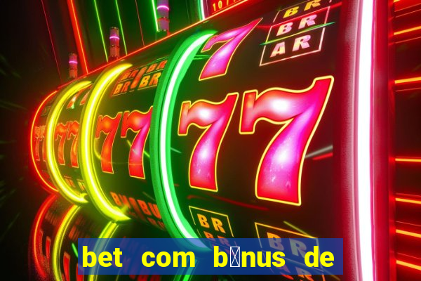 bet com b么nus de cadastro sem dep贸sito