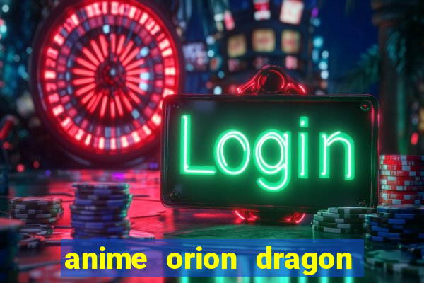 anime orion dragon ball super