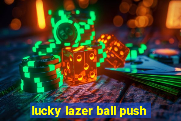 lucky lazer ball push